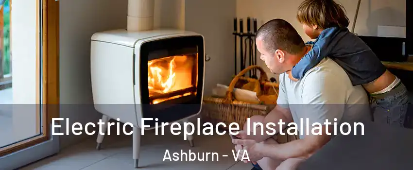  Electric Fireplace Installation Ashburn - VA