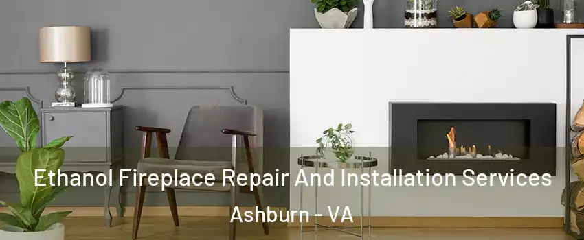  Ethanol Fireplace Repair And Installation Services Ashburn - VA
