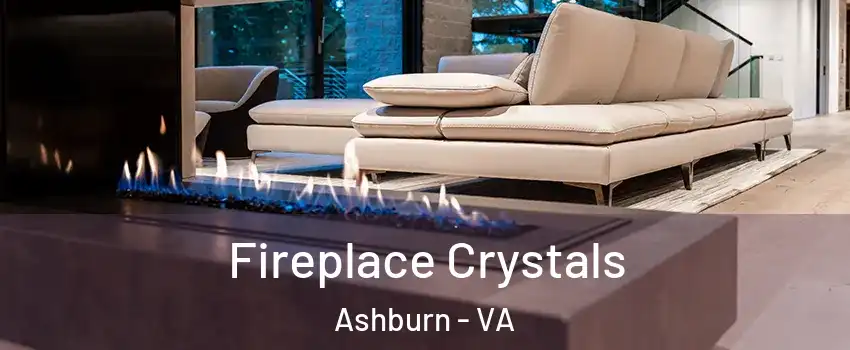 Fireplace Crystals Ashburn - VA