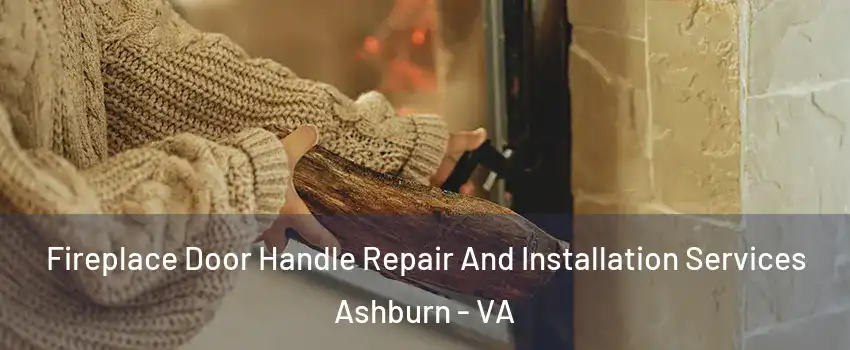  Fireplace Door Handle Repair And Installation Services Ashburn - VA