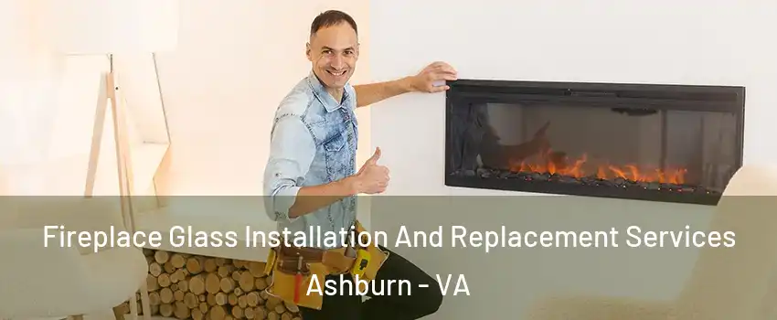  Fireplace Glass Installation And Replacement Services Ashburn - VA