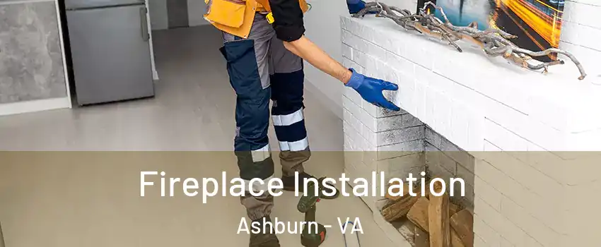  Fireplace Installation Ashburn - VA