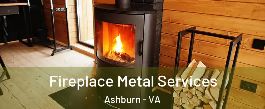 Fireplace Metal Services Ashburn - VA