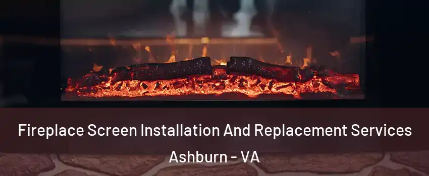  Fireplace Screen Installation And Replacement Services Ashburn - VA