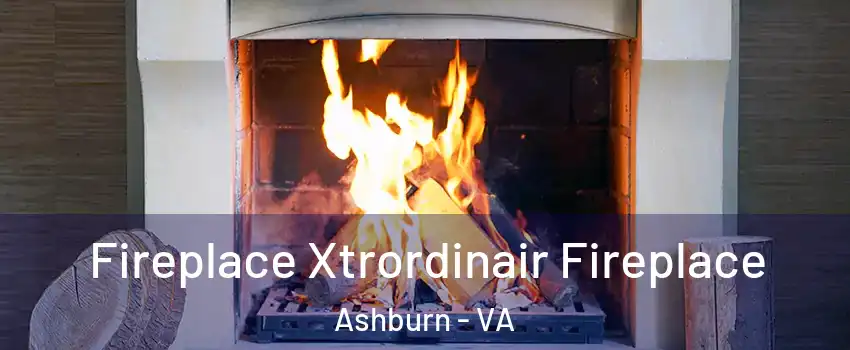  Fireplace Xtrordinair Fireplace Ashburn - VA