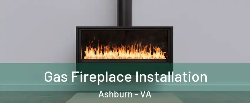  Gas Fireplace Installation Ashburn - VA