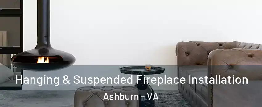  Hanging & Suspended Fireplace Installation Ashburn - VA