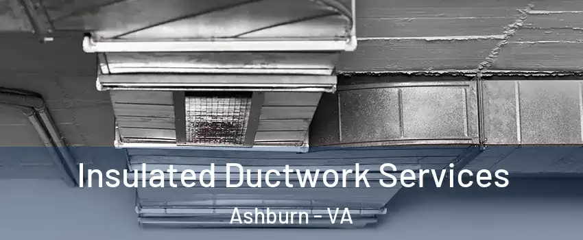  Insulated Ductwork Services Ashburn - VA
