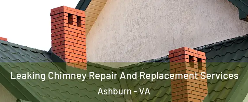 Leaking Chimney Repair And Replacement Services Ashburn - VA