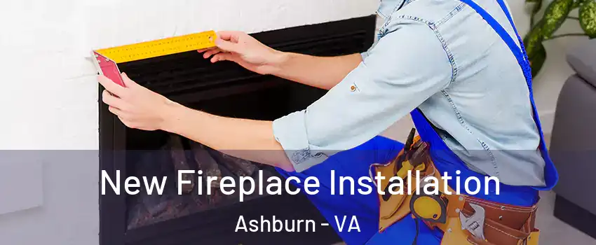 New Fireplace Installation Ashburn - VA