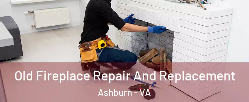  Old Fireplace Repair And Replacement Ashburn - VA