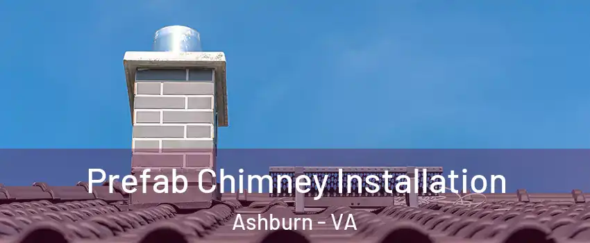  Prefab Chimney Installation Ashburn - VA