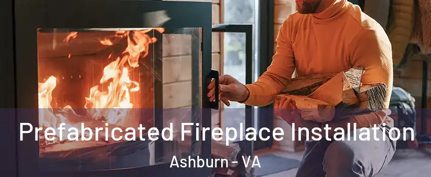  Prefabricated Fireplace Installation Ashburn - VA