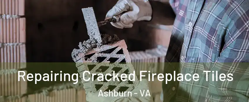  Repairing Cracked Fireplace Tiles Ashburn - VA