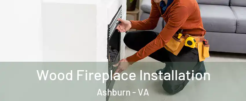  Wood Fireplace Installation Ashburn - VA